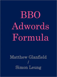 Title: BBO Adwords Formula, Author: Matthew Glanfield