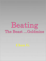 Title: Beating The Beast ... Goldmine, Author: Chan G.