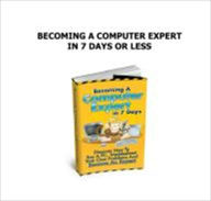 Title: Becoming A Computer Expert In 7 Days, Author: Anonymous