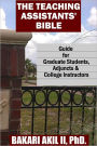 The Teaching Assistant's Bible: Guide for Graduate Students, Adjuncts and College Instructors