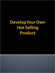Title: Develop Your Own Hot Selling Product, Author: Anonymous