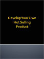 Develop Your Own Hot Selling Product