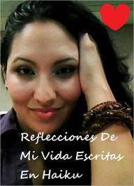 Title: Reflecciones De Mi Vida Escritas En Haiku, Author: Jeny Bey