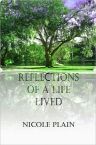 Title: Reflections of a Life Lived, Author: Nicole Plain