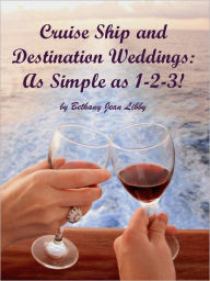 Title: Cruise Ship and Destination Weddings: As Simple as 1-2-3, Author: Bethany Libby