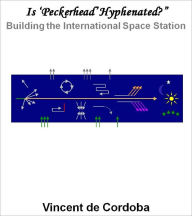 Title: Is 'Peckerhead' Hyphenated? Building the International Space Station, Author: Vincent de Cordoba