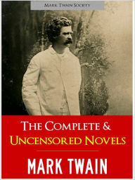 Title: Complete Novels of Mark Twain Complete and Uncensored (Special Nook Edition) Mark Twain Society Unabridged Original Versions, Author: Mark Twain