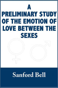 Title: A Preliminary Study of the Emotions of Love Between the Sexes, Author: Sanford Bell