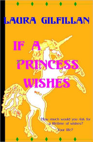 Title: If A Princess Wishes, Author: Laura Gilfillan