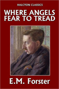 Title: Where Angels Fear to Tread by E.M. Forster, Author: E. M. Forster