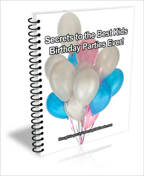 Secrets to the Best Kids Birthday Parties Ever!