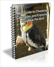 Title: Your Guide to Choosing, Caring for, and Enjoying Your New Pet Bird, Author: D.P. Brown