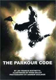 Title: THE PARKOUR CODE, Author: Jay Francis Mistretta