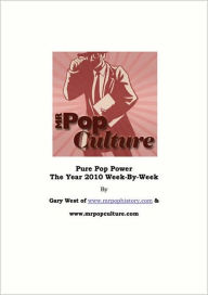 Title: The Year 2010 – Pure Pop Power… News, Pop & Trends Week-By-Week From The Best Of The Internet, Author: West