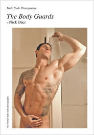 Title: Male Nude Photography- Men of The Body Guards, Author: Nick Baer