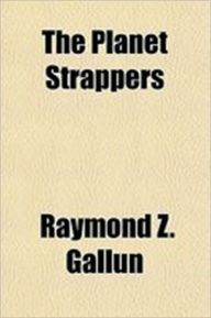 Title: The Planet Strappers, Author: Raymond Zinke Gallun