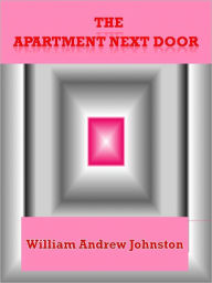 Title: The Apartment Next Door, Author: William Andrew Johnston