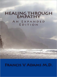 Title: Healing Through Empathy: An Expanded Edition, Author: Francis Adams