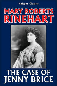Title: The Case of Jennie Brice by Mary Roberts Rinehart, Author: Mary Roberts Rinehart