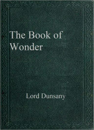 Title: The Book of Wonder, Author: Lord Dunsany