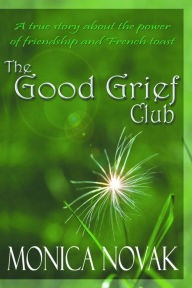 Title: The Good Grief Club, Author: Monica Novak