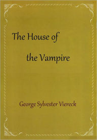 Title: The House of the Vampire, Author: George Sylvester Viereck