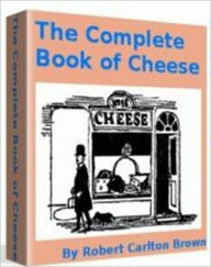 Title: The Complete Book of Cheese, Author: Robert Carlton Brown