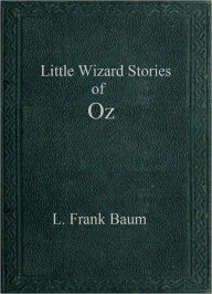 Title: Little Wizard Stories of Oz, Author: L. Frank Baum