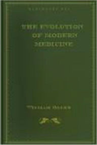 Title: The Evolution of Modern Medicine, Author: William Osler