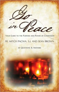 Title: Go In Peace: Your Guide to the Purpose and Power of Confession, Author: Father Mitch Pacwa