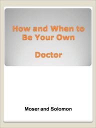 Title: How and When to Be Your Own Doctor, Author: Moser