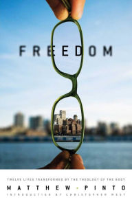 Title: Freedom: 12 Lives Transformed by the Theology of the Body, Author: Matthew Pinto