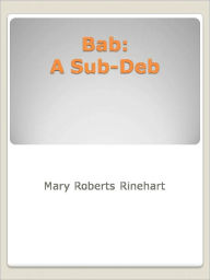 Title: Bab: A Sub-Deb, Author: Mary Roberts Rinehart