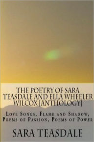 Title: The Poetry of Sara Teasdale and Ella Wheeler Wilcox [Anthology], Author: Sara Teasdale