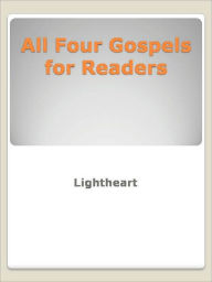 Title: All Four Gospels for Readers, Author: Lightheart