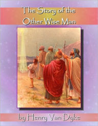 Title: The Story of the Other Wise Man, Author: Henry Van Dyke