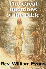 Title: The Great Doctrines of the Bible, Author: William Evans