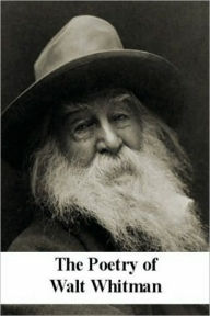 Title: The Poetry of Walt Whitman (Leaves of Grass, Drum Taps, etc.), Author: Walt Whitman