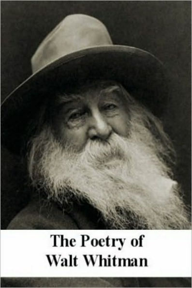 The Poetry of Walt Whitman (Leaves of Grass, Drum Taps, etc.)