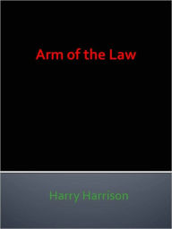 Title: Arm of the Law, Author: Harry Harrison