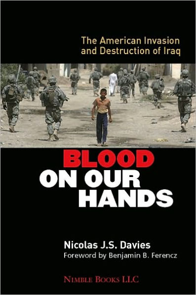 Blood on Our Hands: The American Invasion and Destruction of Iraq