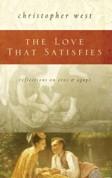 The Love That Satisfies: Reflections on Eros and Agape