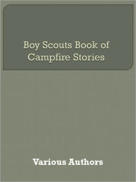 Title: Boy Scouts Book of Campfire Stories, Author: Various Authors