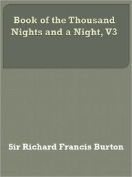 Title: Book of the Thousand Nights and a Night, V3, Author: Sir Richard Francis Burton