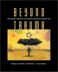 Title: Beyond Trauma: Conversations on Traumatic Incident Reduction (2nd Ed.), Author: Victor R. Volkman