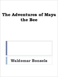 Title: The Adventures of Maya the Bee, Author: Waldemar Bonsels
