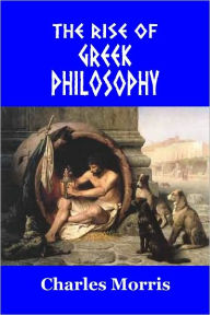 Title: THE RISE OF GREEK PHILOSOPHY, Author: Charles Morris
