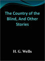 The Country of the Blind, And Other Stories