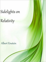 Title: Sidelights on Relativity, Author: Albert Einstein