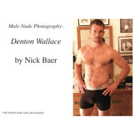 Title: Male Nude Photography- Denton Wallace, Author: Nick Baer